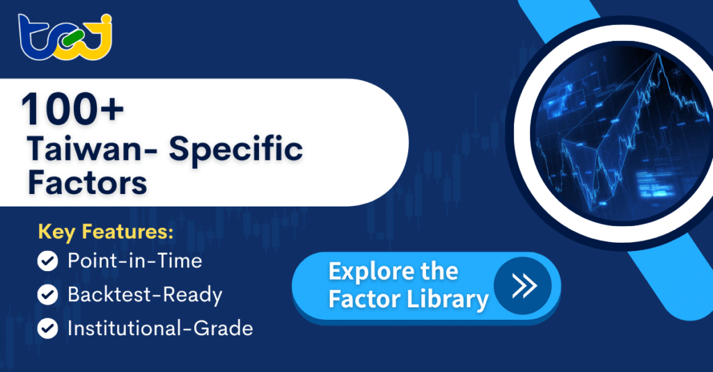 100+ Taiwan-Specific Factors, explore the TEJ Factor Library